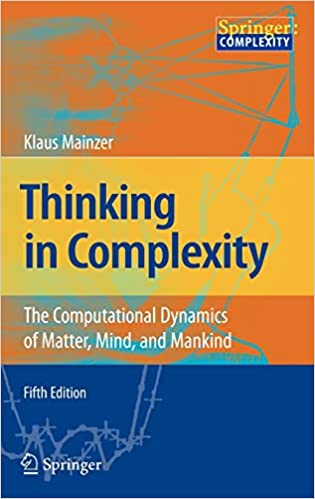 Thinking in Complexity: The Computational Dynamics of Matter, Mind, and Mankind ISBN:9783540722274